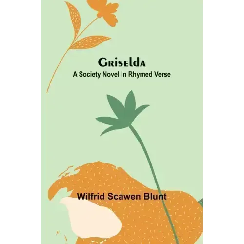 Griselda: A society novel in rhymed verse