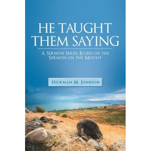 He Taught Them Saying: A Sermon Series Based on the Sermon on the Mount