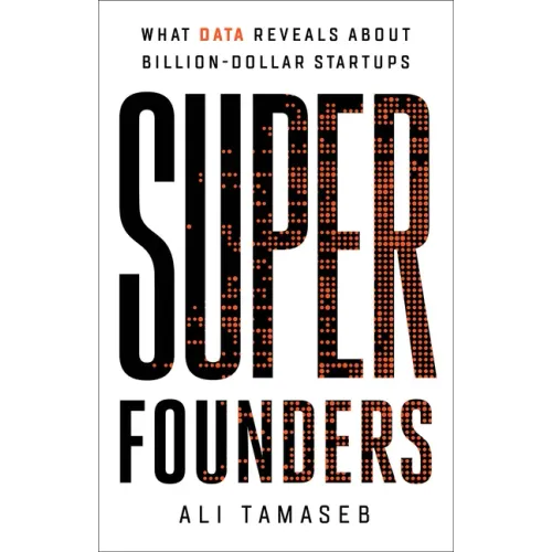 Super Founders: What Data Reveals about Billion-Dollar Startups