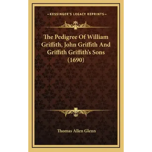 The Pedigree of William Griffith, John Griffith and Griffith Griffith's Sons (1690)
