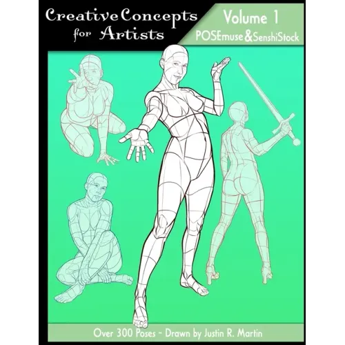 Creative Concepts for Artists: Volume 01: a POSEmuse/SenshiStock collaboration