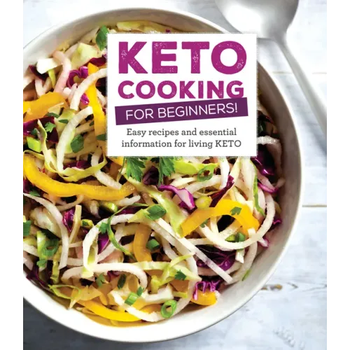 Keto Cooking for Beginners: Every Recipes and Essential Information for Living Keto