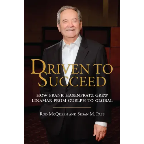 Driven to Succeed: How Frank Hasenfratz Grew Linamar from Guelph to Global