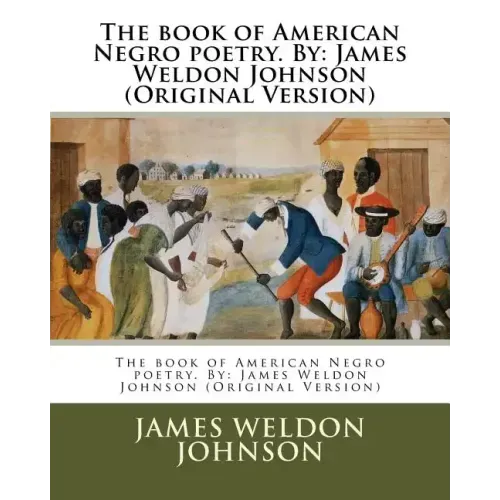 The book of American Negro poetry. By: James Weldon Johnson (Original Version)