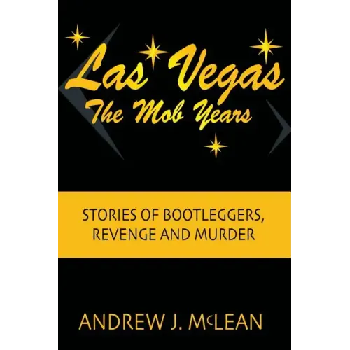 Las Vegas The Mob Years: Stories of Bootleggers, Revenge and Murder