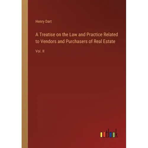 A Treatise on the Law and Practice Related to Vendors and Purchasers of Real Estate: Vol. II