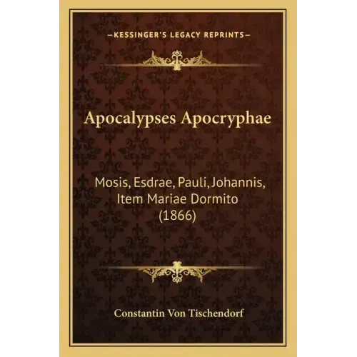 Apocalypses Apocryphae: Mosis, Esdrae, Pauli, Johannis, Item Mariae Dormito (1866)