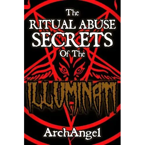 The Ritual Abuse Secrets of The ILLUMINATI - An Insiders First Hand Account