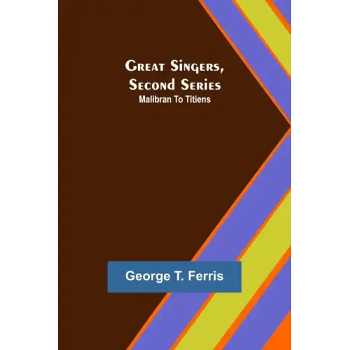 Great Singers, Second Series; Malibran To Titiens