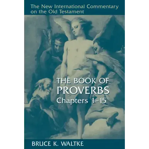 The Book of Proverbs: Chapters 1-15