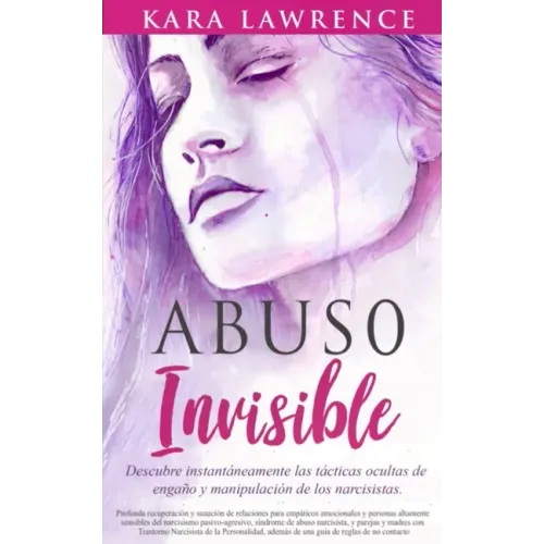 Abuso Invisible: Descubre instantáneamente las tácticas ocultas de engaño y manipulación de los narcisistas