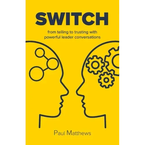 Switch: from telling to trusting with powerful leader conversations