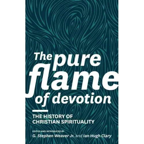 The Pure Flame of Devotion: The History of Christian Spirituality (PB)