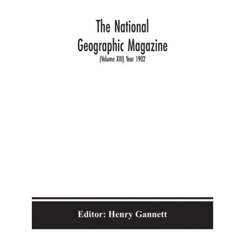 The National geographic Magazine (Volume XIII) Year 1902