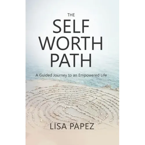 The Self-Worth Path: A Guided Journey to an Empowered Life