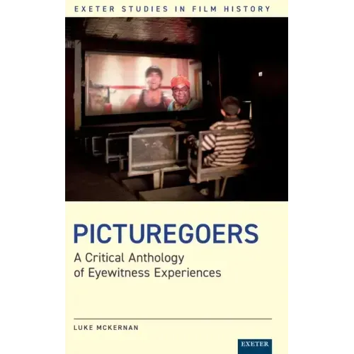 Picturegoers: A Critical Anthology of Eyewitness Experiences