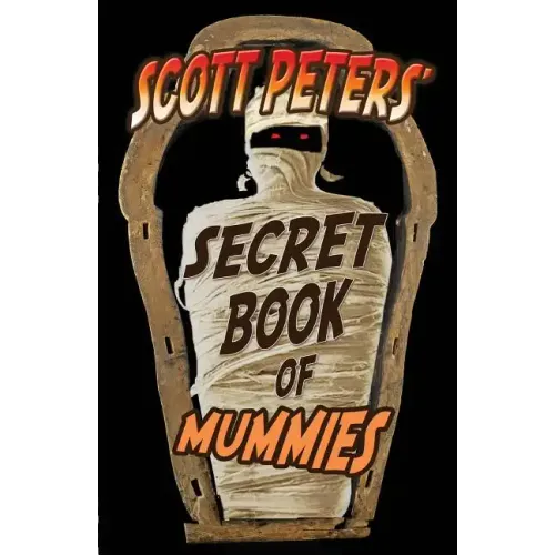 Scott Peters' Secret Book Of Mummies: 101 Ancient Egypt Mummy Facts & Trivia