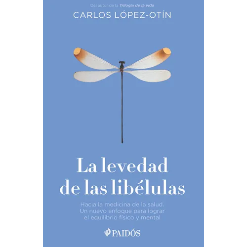 La Levedad de Las Libélulas: Hacia La Medicina de la Salud, Un Nuevo Enfoque Para Lograr El Equilibrio Físico Y Mental / The Lightness of Dragonflies