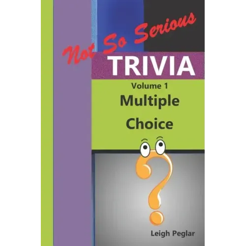 Not So Serious Trivia: Multiple Choice Volume 1