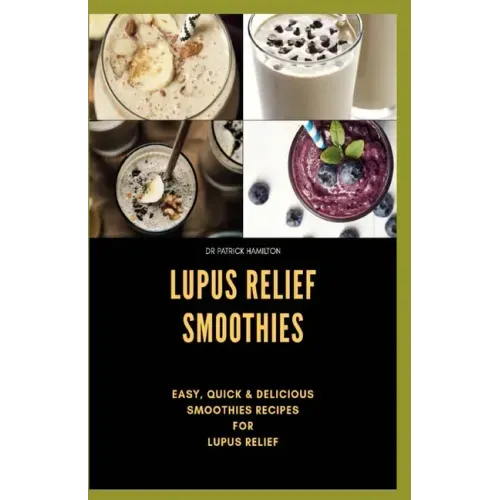Lupus Relief Smoothies: Easy, quick and delicious smoothies recies for lupus