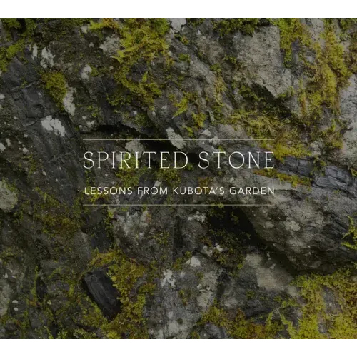 Spirited Stone: Lessons from Kubota's Garden