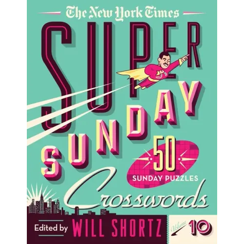 The New York Times Super Sunday Crosswords Volume 10: 50 Sunday Puzzles