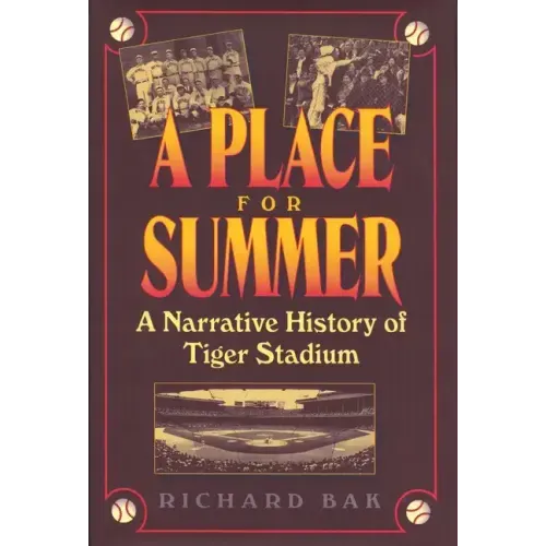 A Place for Summer: A Narrative History of Tiger Stadium
