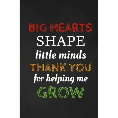 Big Hearts Shape Little Minds Thank You For Helping Me Grow: Thank you gift for teacher Great for Teacher Appreciation