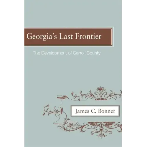 Georgia's Last Frontier: The Development of Caroll County