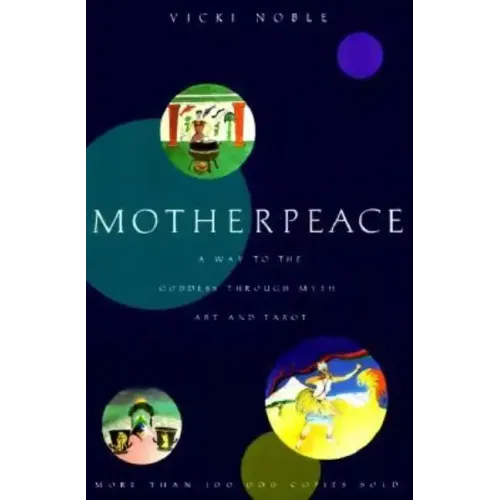 Motherpeace: A Way to the Goddess Through Myth, Art, and Tarot