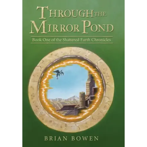 Through the Mirror Pond: Book One of the Shattered Earth Chronicles
