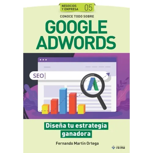 Conoce todo sobre Google Adwords.: Diseña tu estrategia ganadora