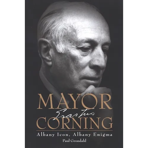 Mayor Corning: Albany Icon, Albany Enigma