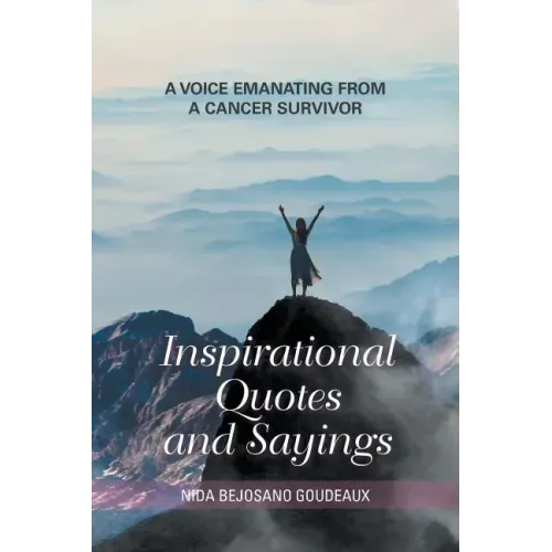 Inspirational Quotes and Sayings: A Voice Emanating from a Cancer Survivor