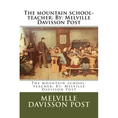 The mountain school-teacher: By: Melville Davisson Post
