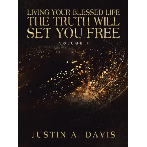 Living Your Blessed Life the Truth Will Set You Free: Volume 1