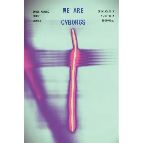 We Are Cyborgs: Developing a Theoretical Model for Understanding Criminal Behaviour on the Internet