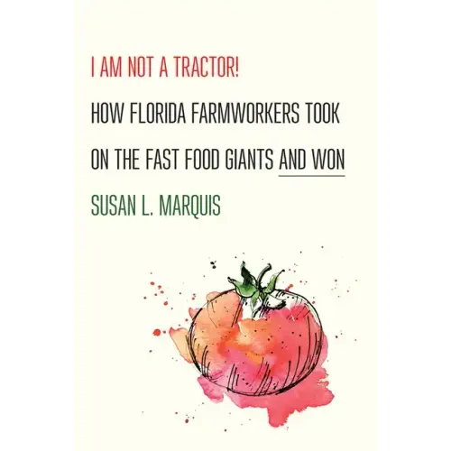 I Am Not a Tractor!: How Florida Farmworkers Took on the Fast Food Giants and Won