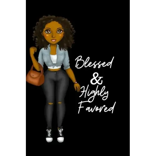 Blessed & Highly Favored: for african american, black, and ebony women of color 6x9 120 pages