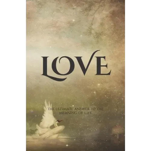 Love: The Ultimate Answer to the Meaning of Life