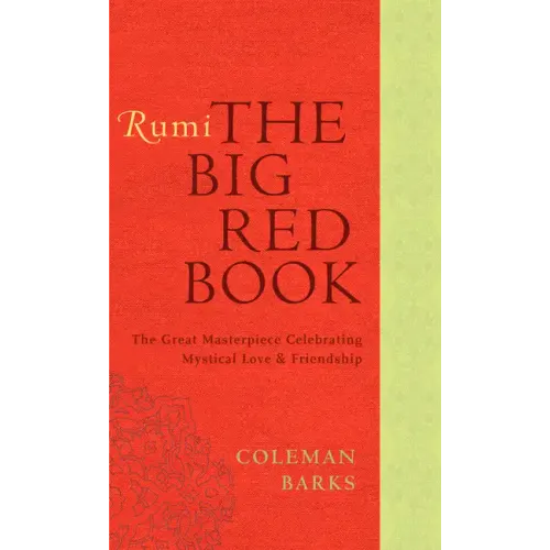 Rumi: The Big Red Book: The Great Masterpiece Celebrating Mystical Love and Friendship