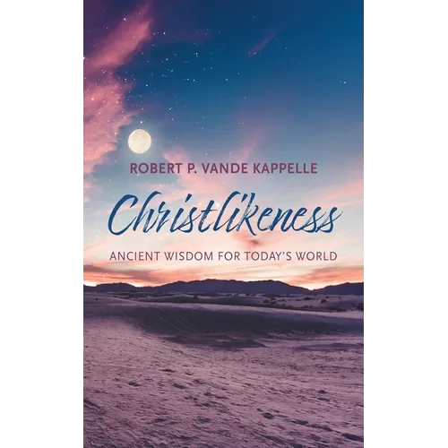 Christlikeness: Ancient Wisdom for Today's World