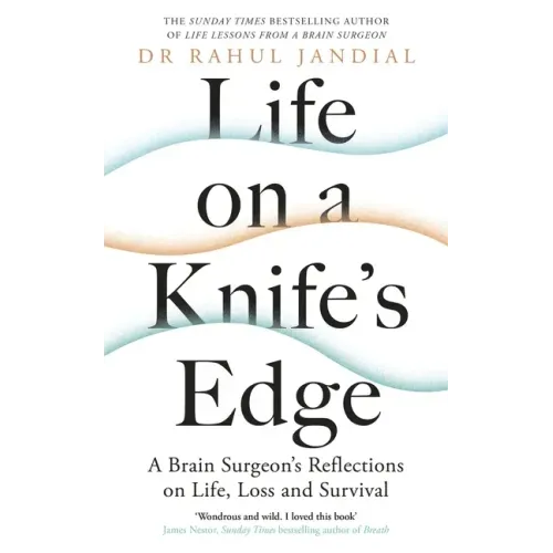 Life on a Knife's Edge: A Brain Surgeon's Reflections on Life, Loss and Survival