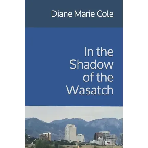 In the Shadow of the Wasatch