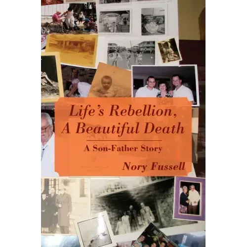 Life's Rebellion, A Beautiful Death: A Son-Father Story