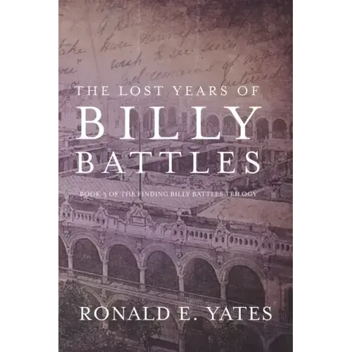 The Lost Years of Billy Battles: Book 3 in the Finding Billy Battles Trilogy