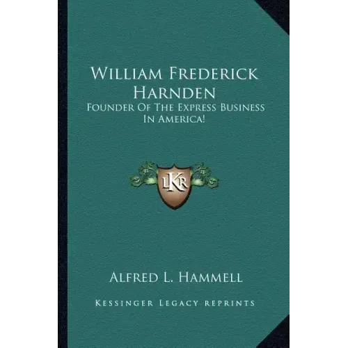 William Frederick Harnden: Founder of the Express Business in America!