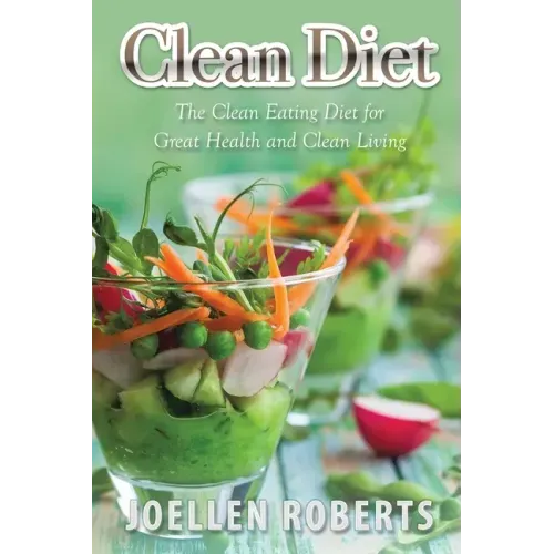 Clean Diet: The Clean Eating Diet for Great Health and Clean Living
