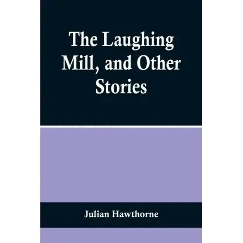 The Laughing Mill, and Other Stories