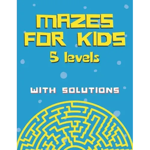 Mazes for kids with solutions (5 levels): Maze Activity Book for Kids (Maze Books for Kids)